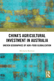 China's Agricultural Investment in Australia (Uneven Geographies of Agri-Food Globalization) by Michaela Boehme, 9781032755861