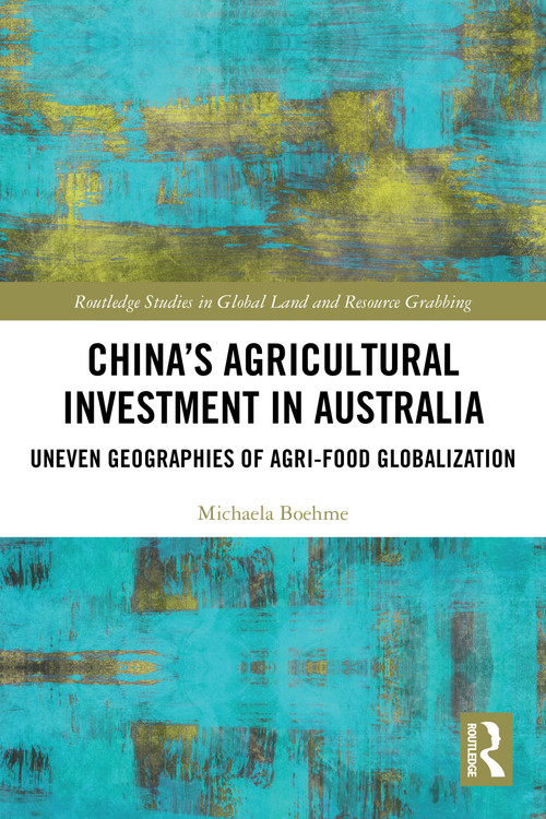 China's Agricultural Investment in Australia (Uneven Geographies of Agri-Food Globalization) by Michaela Boehme, 9781032755861