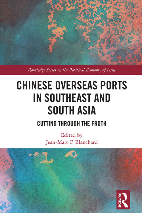 Chinese Overseas Ports in Southeast and South Asia (Cutting Through the Froth) by Jean-Marc F. Blanchard, 9781032801209