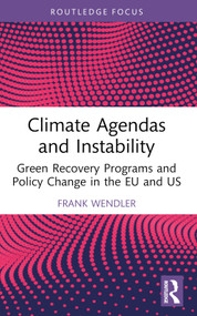 Climate Agendas and Instability (Green Recovery Programs and Policy Change in the EU and US) by Frank Wendler, 9781032589008