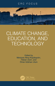 Climate Change, Education, and Technology by Menşure Alkış Küçükaydın, Hakan Ulum, Ömer Gökhan Ulum, 9781032719658