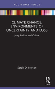 Climate Change, Environments of Uncertainty and Loss (Jung, Politics and Culture) by Sarah D. Norton, 9781032644837