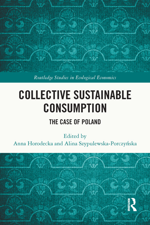 Collective Sustainable Consumption (The Case of Poland) by Anna Horodecka, Alina Szypulewska-Porczyńska, 9781032538266