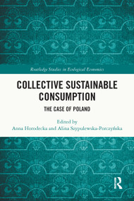 Collective Sustainable Consumption (The Case of Poland) by Anna Horodecka, Alina Szypulewska-Porczyńska, 9781032538266
