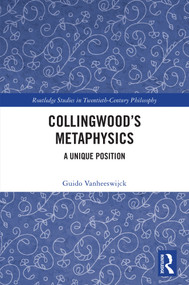 Collingwood's Metaphysics (A Unique Position) by Guido Vanheeswijck, 9781032887562