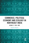 Commerce, Political Economy and Ecology in Northeast India (Assam, c. 1826-1905) by Nabanita Sharma, 9781032614427