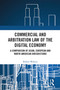 Commercial and Arbitration Law of the Digital Economy (A Comparison of Asian, European and North American Jurisdictions) by Robert Walters, 9781032443294