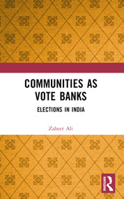 Communities as Vote Banks (Elections in India) by Zaheer Ali, 9781032885650