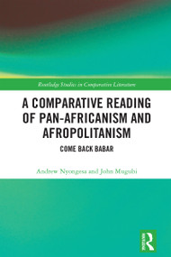 A Comparative Reading of Pan-Africanism and Afropolitanism (Come Back Babar) by Andrew Nyongesa, John Mugubi, 9781032772233