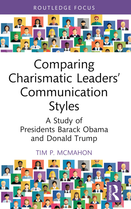 Comparing Charismatic Leaders' Communication Styles (A Study of Presidents Barack Obama and Donald Trump) by Tim P. McMahon, 9781032613062