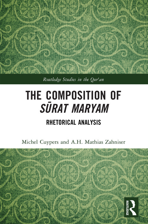 The Composition of Sūrat Maryam (Rhetorical Analysis) by Michel Cuypers, A.H. Mathias Zahniser, 9781032853611