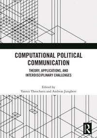 Computational Political Communication (Theory, Applications, and Interdisciplinary Challenges) by Yannis Theocharis, Andreas Jungherr, 9781032902517