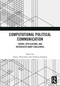 Computational Political Communication (Theory, Applications, and Interdisciplinary Challenges) by Yannis Theocharis, Andreas Jungherr, 9781032902517