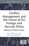Conflict Management and the Future of EU Foreign and Security Policy (Relational Power Europe) by Riccardo Alcaro, Pol Bargués, 9781032999906