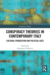 Conspiracy Theories in Contemporary Italy (Cultural Production and Political Uses) by Gianmarco Navarini, 9781032704500