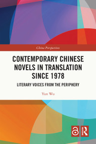 Contemporary Chinese Novels in Translation since 1978 (Literary Voices from the Periphery) by Yun Wu, 9781032876245
