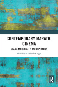 Contemporary Marathi Cinema (Space, Marginality, and Aspiration) by Hrishikesh Sudhakar Ingle, 9781032897011