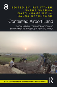 Contested Airport Land (Social-Spatial Transformation and Environmental Injustice in Asia and Africa) by Irit Ittner, Sneha Sharma, Isaac Khambule, Hanna Geschewski, 9781032800042