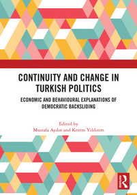 Continuity and Change in Turkish Politics (Economic and Behavioural Explanations of Democratic Backsliding) by Mustafa Aydın, Kerem Yıldırım, 9781032933238