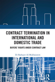 Contract Termination in International and Domestic Trade (Buyers' Rights Under Contract Law) by Bashayer Al-Mukhaizeem, 9781032738253