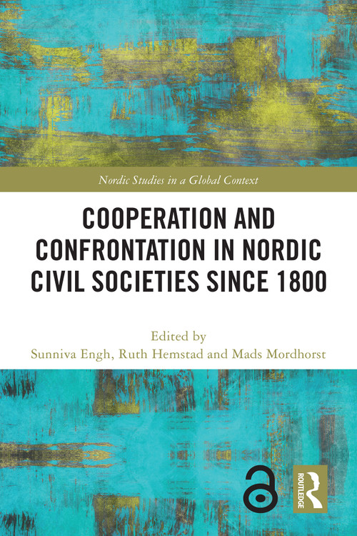 Cooperation and Confrontation in Nordic Civil Societies since 1800 by Sunniva Engh, Ruth Hemstad, Mads Mordhorst, 9781032785172
