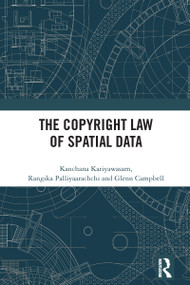 The Copyright Law of Spatial Data by Kanchana Kariyawasam, Rangika Palliyaarachchi, Glenn Campbell, 9781032766478