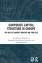 Corporate Capital Structure in Europe (The Role of Country, Industry and Firm Size) by Julia Koralun-Bereźnicka, Magdalena Gostkowska-Drzewicka, Ewa Majerowska, 9781032853819