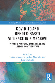 COVID-19 and Gender-Based Violence in Zimbabwe (Women's Pandemic Experiences and Lessons for the Future) by Isaiah Munyiswa, Pauline Mateveke, Ezra Chitando, 9781032799292
