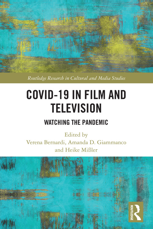 Covid-19 in Film and Television (Watching the Pandemic) by Verena Bernardi, Amanda D. Giammanco, Heike Mißler, 9781032456683