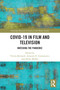 Covid-19 in Film and Television (Watching the Pandemic) by Verena Bernardi, Amanda D. Giammanco, Heike Mißler, 9781032456683