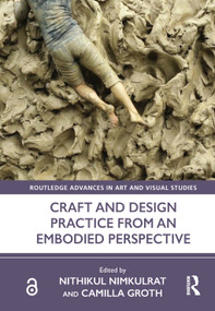 Craft and Design Practice from an Embodied Perspective by Nithikul Nimkulrat, Camilla Groth, 9781032356839