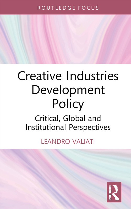 Creative Industries Development Policy (Critical, Global and Institutional Perspectives) by Leandro Valiati, 9781041070122