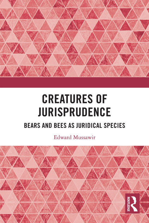Creatures of Jurisprudence (Bears and Bees as Juridical Species) by Edward Mussawir, 9781032101859