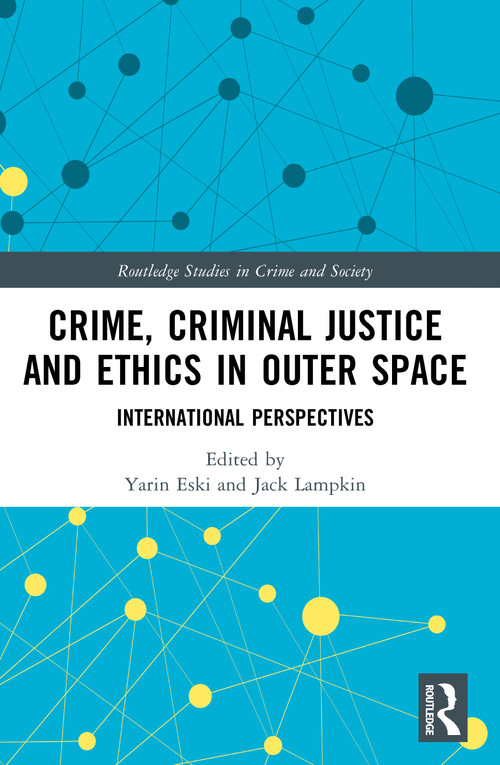 Crime, Criminal Justice and Ethics in Outer Space (International Perspectives) by Yarin Eski, Jack Lampkin, 9781032567914