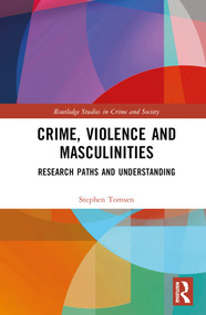 Crime, Violence and Masculinities (Research Paths and Understanding) by Stephen Tomsen, 9781032444284