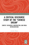 A Critical Discourse Study of the "Chinese Dream" (Context, Discursive Construction, and Media Representation) by Junchen Zhang, 9781032594941