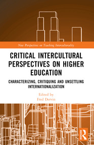 Critical Intercultural Perspectives on Higher Education (Characterizing, Critiquing and Unsettling Internationalization) by Fred Dervin, 9781032938653