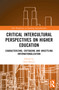 Critical Intercultural Perspectives on Higher Education (Characterizing, Critiquing and Unsettling Internationalization) by Fred Dervin, 9781032938653