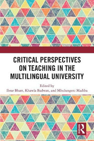 Critical Perspectives on Teaching in the Multilingual University by Ibrar Bhatt, Khawla Badwan, Mbulungeni Madiba, 9781032898810