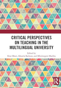 Critical Perspectives on Teaching in the Multilingual University by Ibrar Bhatt, Khawla Badwan, Mbulungeni Madiba, 9781032898810