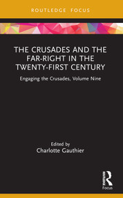 The Crusades and the Far-Right in the Twenty-First Century (Engaging the Crusades, Volume Nine) by Charlotte Gauthier, 9781032878577