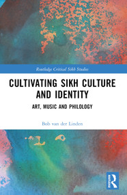 Cultivating Sikh Culture and Identity (Art, Music and Philology) by Bob van der Linden, 9781032480961