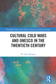 Cultural Cold Wars and UNESCO in the Twentieth Century by W. John Morgan, 9781032867953