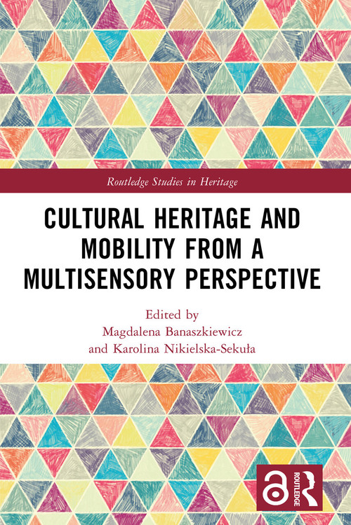 Cultural Heritage and Mobility from a Multisensory Perspective by Magdalena Banaszkiewicz, Karolina Nikielska-Sekuła, 9781032713809