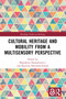 Cultural Heritage and Mobility from a Multisensory Perspective by Magdalena Banaszkiewicz, Karolina Nikielska-Sekuła, 9781032713809