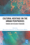 Cultural Heritage on the Urban Peripheries (Towards New Research Paradigms) by María García-Hernández, Maria Gravari-Barbas, 9781032762883