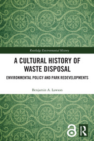 A Cultural History of Waste Disposal (Environmental Policy and Park Redevelopments) by Benjamin A. Lawson, 9781032560724