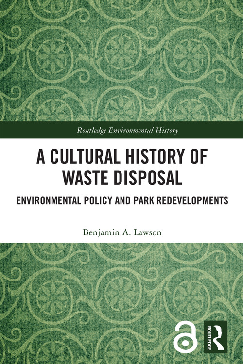 A Cultural History of Waste Disposal (Environmental Policy and Park Redevelopments) by Benjamin A. Lawson, 9781032560724