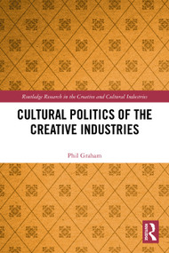 Cultural Politics of the Creative Industries by Phil Graham, 9781032363332
