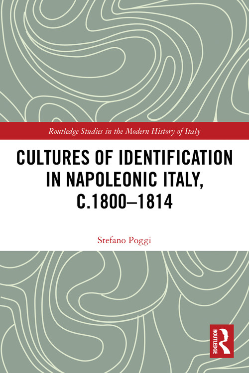 Cultures of Identification in Napoleonic Italy, c.1800-1814 by Stefano Poggi, 9781032535142